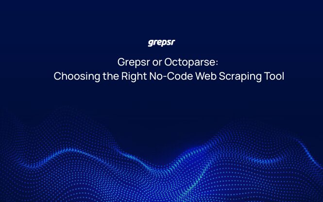 Grepsr or Octoparse: Choosing the Right No-Code Web Scraping Tool