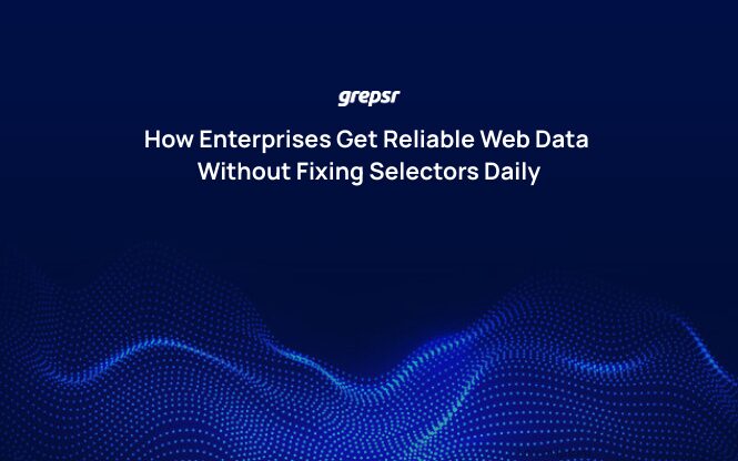 How Enterprises Get Reliable Web Data Without Fixing Selectors Daily