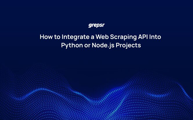 How to Integrate a Web Scraping API Into Python or Node.js Projects