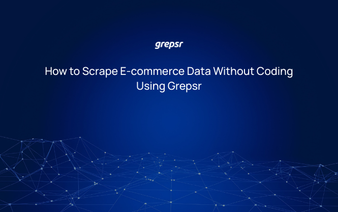 How to Scrape E-commerce Data Without Coding Using Grepsr