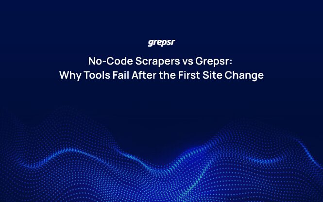 No-Code Scrapers vs Grepsr: Why Tools Fail After the First Site Change