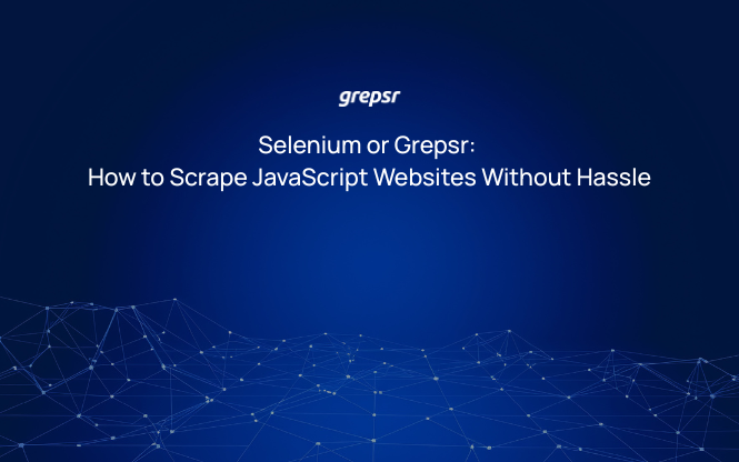 Selenium or Grepsr: How to Scrape JavaScript Websites Without Hassle