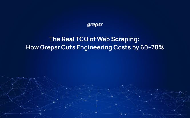 The Real TCO of Web Scraping: How Grepsr Cuts Engineering Costs by 60–70%