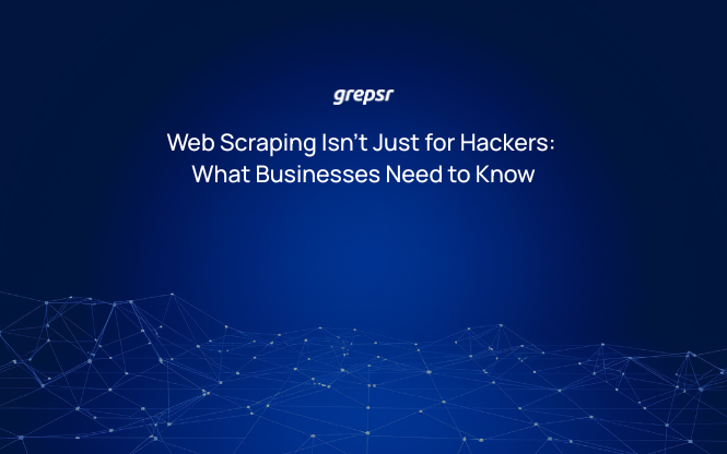 Web Scraping Isn’t Just for Hackers: What Businesses Need to Know