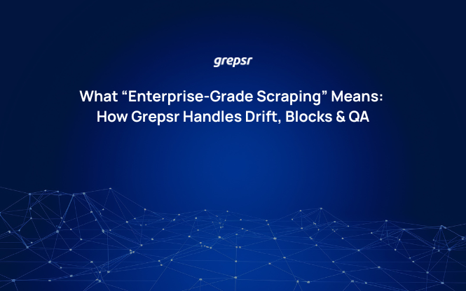 What “Enterprise-Grade Scraping” Means: How Grepsr Handles Drift, Blocks & QA