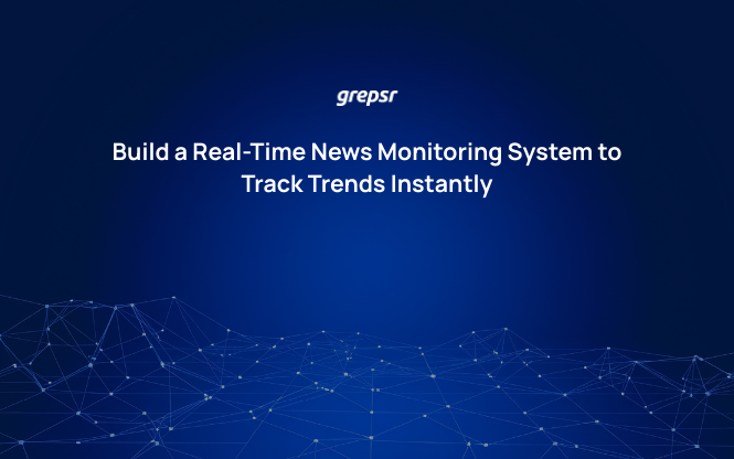 Real-Time News Monitoring System to Track Trends | Grepsr