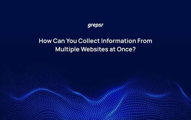 How Can You Collect Information From Multiple Websites at Once?