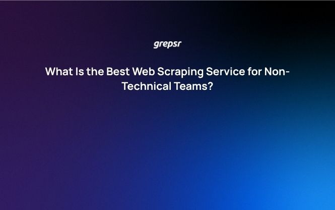 The Best Web Scraping Service for Non-Technical Teams
